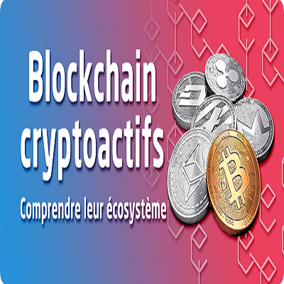 Comprendre l’écosystème<br>de la Blockchain et des cryptoactifs